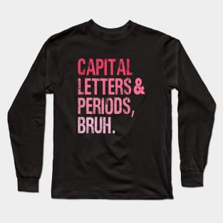 Capital Letters And Periods Bruh Vintage Funny Teacher Long Sleeve T-Shirt